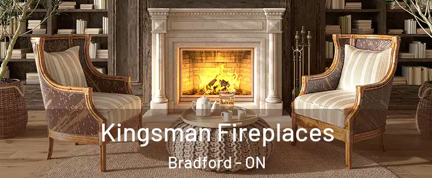  Kingsman Fireplaces Bradford - ON
