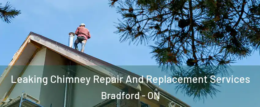  Leaking Chimney Repair And Replacement Services Bradford - ON