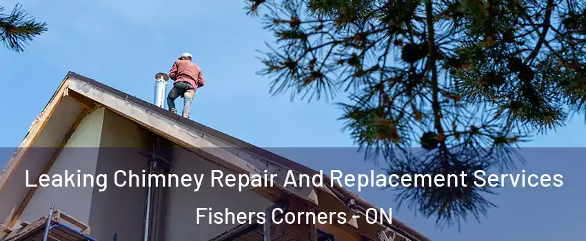  Leaking Chimney Repair And Replacement Services Fishers Corners - ON