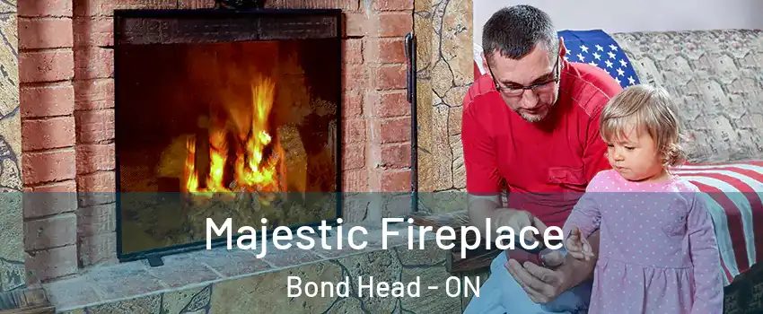  Majestic Fireplace Bond Head - ON