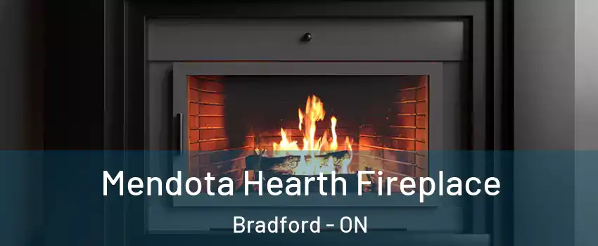 Mendota Hearth Fireplace Bradford - ON