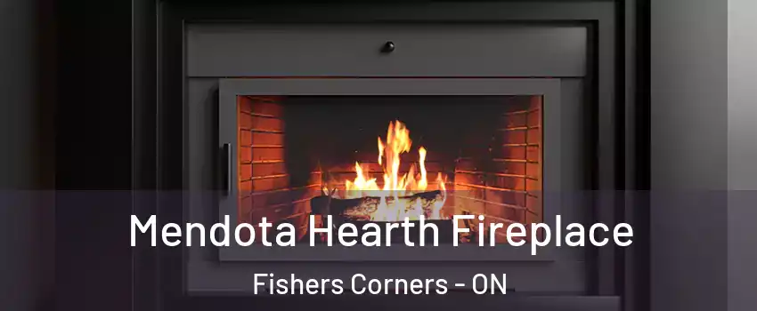 Mendota Hearth Fireplace Fishers Corners - ON