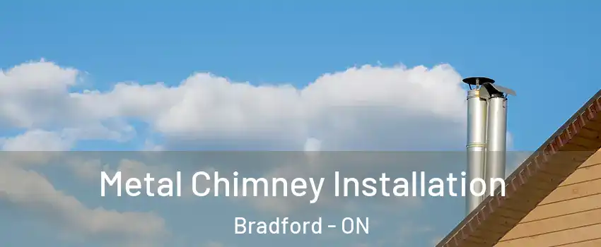  Metal Chimney Installation Bradford - ON