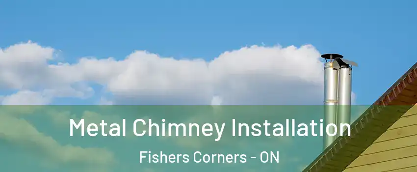 Metal Chimney Installation Fishers Corners - ON