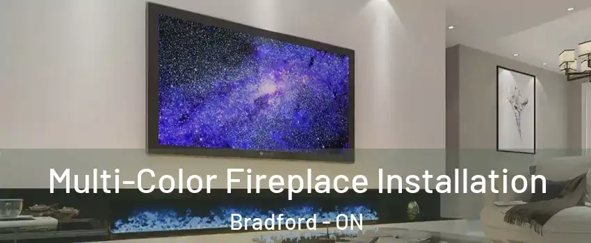  Multi-Color Fireplace Installation Bradford - ON