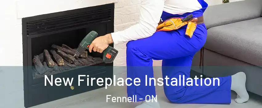 New Fireplace Installation Fennell - ON