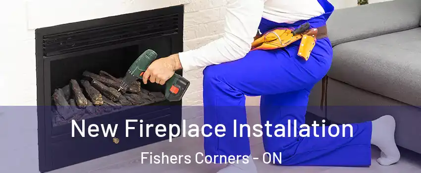 New Fireplace Installation Fishers Corners - ON