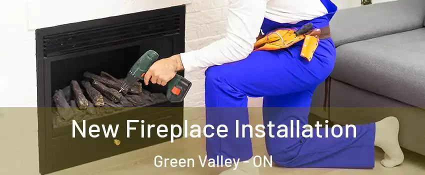 New Fireplace Installation Green Valley - ON