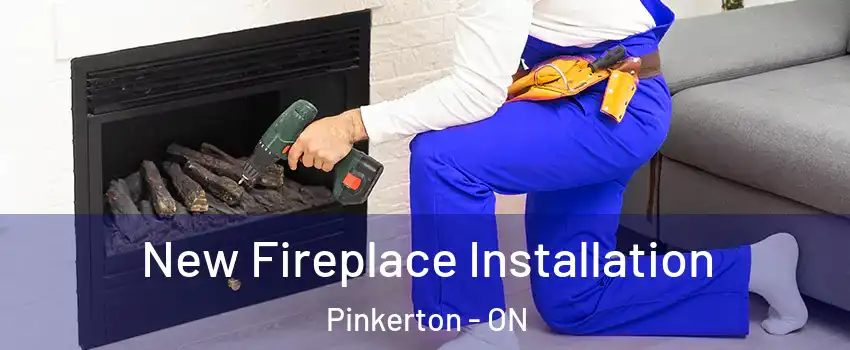 New Fireplace Installation Pinkerton - ON