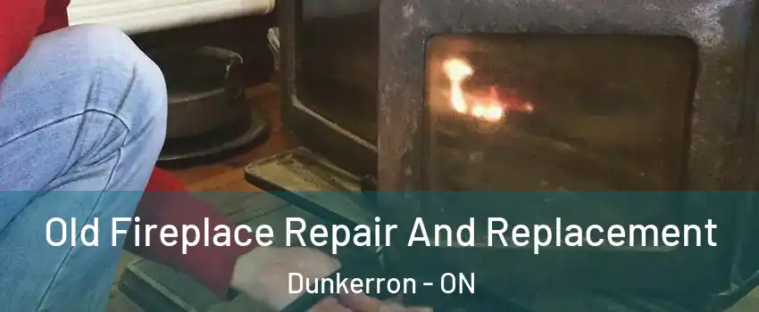  Old Fireplace Repair And Replacement Dunkerron - ON
