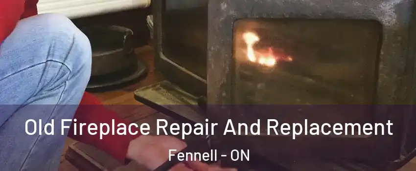  Old Fireplace Repair And Replacement Fennell - ON
