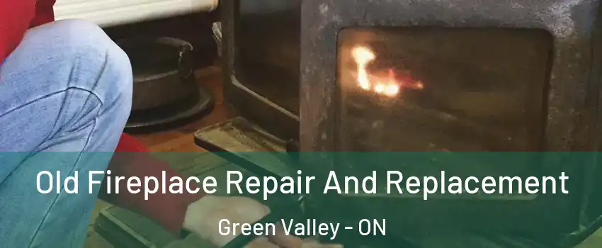  Old Fireplace Repair And Replacement Green Valley - ON