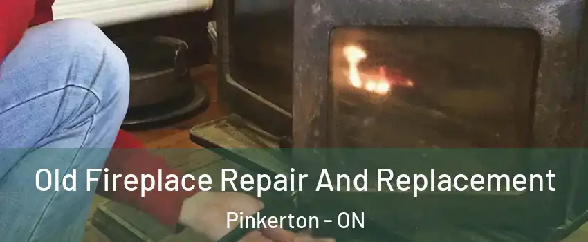  Old Fireplace Repair And Replacement Pinkerton - ON