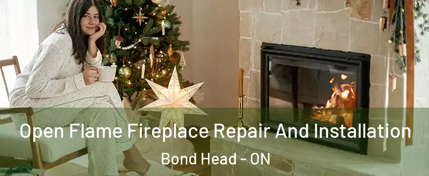  Open Flame Fireplace Repair And Installation Bond Head - ON