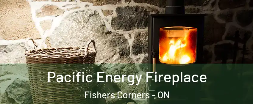  Pacific Energy Fireplace Fishers Corners - ON