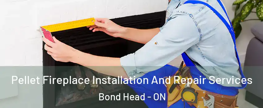  Pellet Fireplace Installation And Repair Services Bond Head - ON
