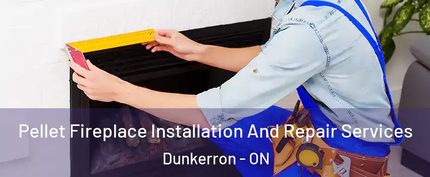  Pellet Fireplace Installation And Repair Services Dunkerron - ON