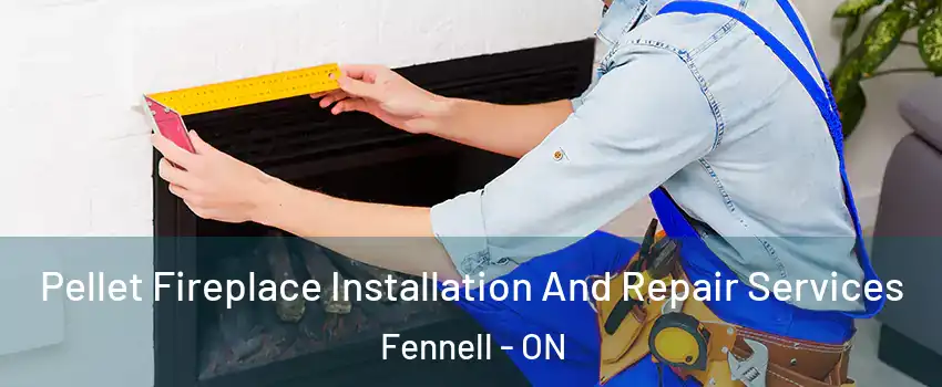  Pellet Fireplace Installation And Repair Services Fennell - ON