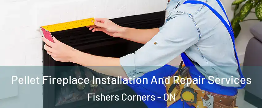  Pellet Fireplace Installation And Repair Services Fishers Corners - ON
