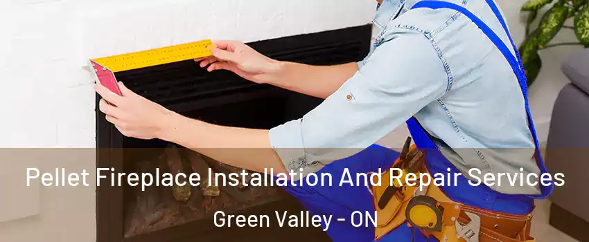  Pellet Fireplace Installation And Repair Services Green Valley - ON