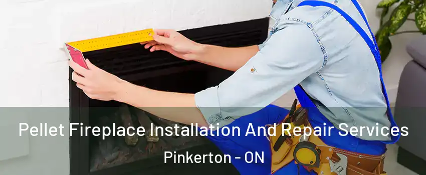  Pellet Fireplace Installation And Repair Services Pinkerton - ON