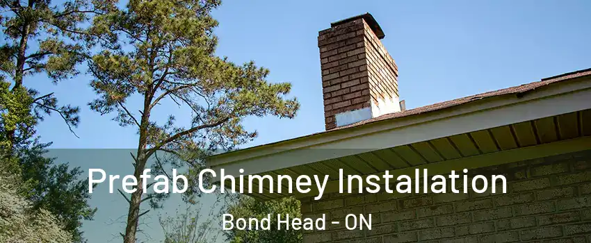  Prefab Chimney Installation Bond Head - ON