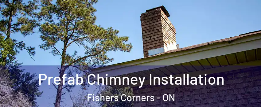  Prefab Chimney Installation Fishers Corners - ON