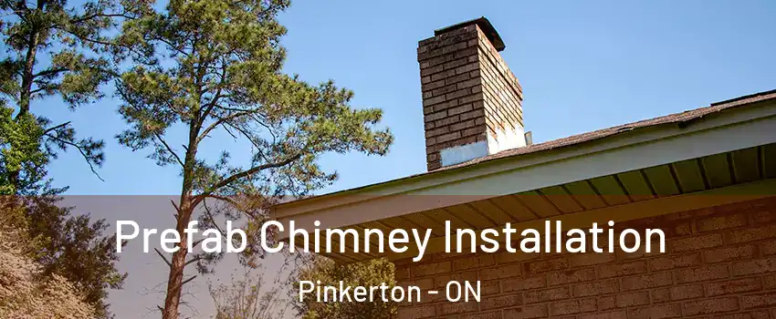 Prefab Chimney Installation Pinkerton - ON