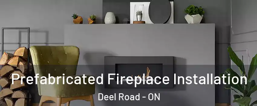  Prefabricated Fireplace Installation Deel Road - ON