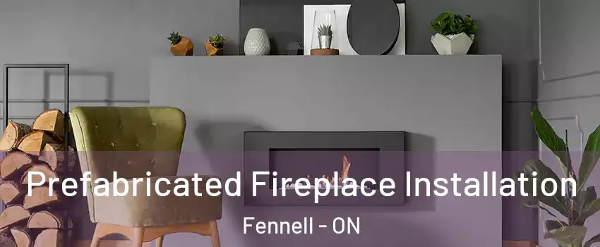  Prefabricated Fireplace Installation Fennell - ON