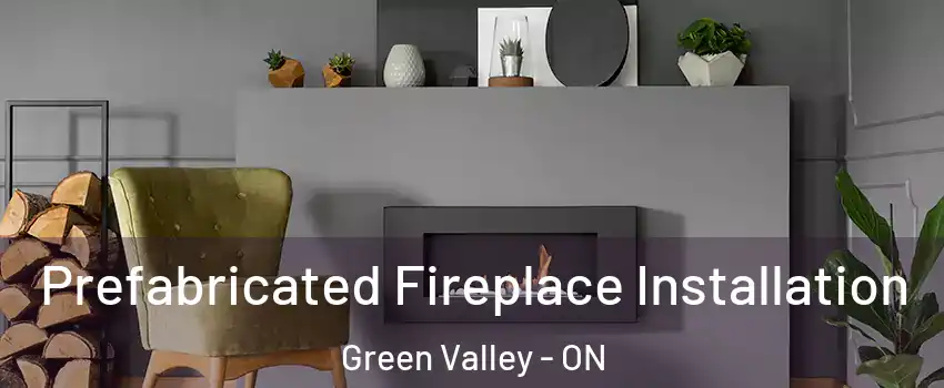  Prefabricated Fireplace Installation Green Valley - ON