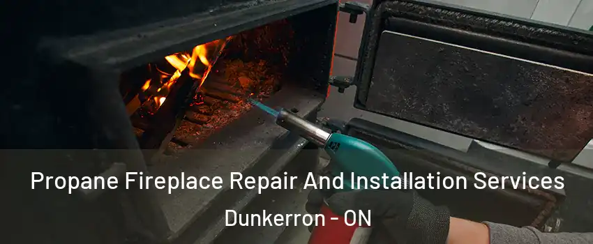  Propane Fireplace Repair And Installation Services Dunkerron - ON