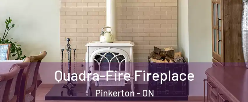  Quadra-Fire Fireplace Pinkerton - ON