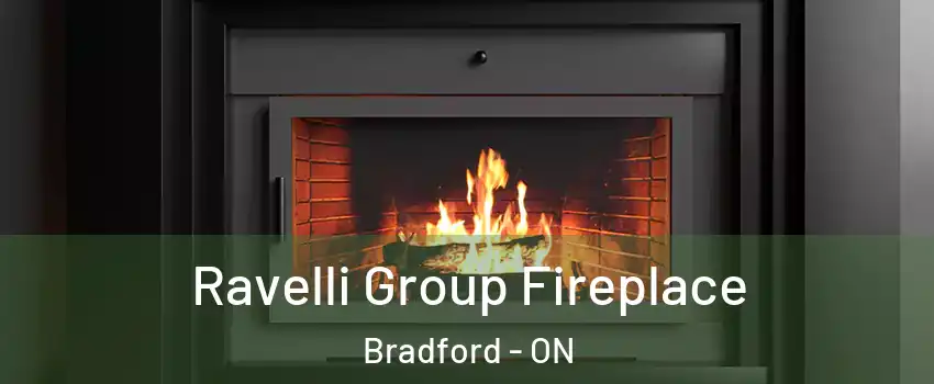 Ravelli Group Fireplace Bradford - ON