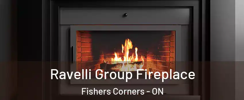Ravelli Group Fireplace Fishers Corners - ON