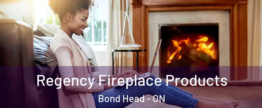  Regency Fireplace Products Bond Head - ON