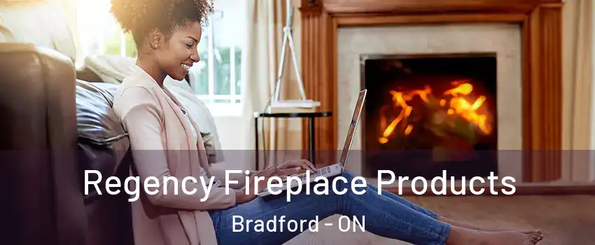  Regency Fireplace Products Bradford - ON