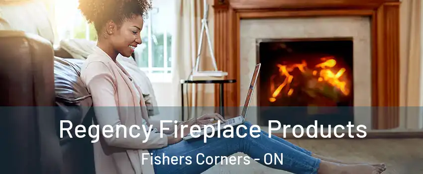  Regency Fireplace Products Fishers Corners - ON