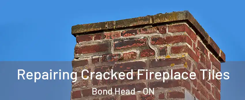  Repairing Cracked Fireplace Tiles Bond Head - ON