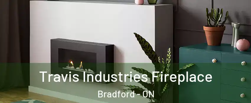  Travis Industries Fireplace Bradford - ON