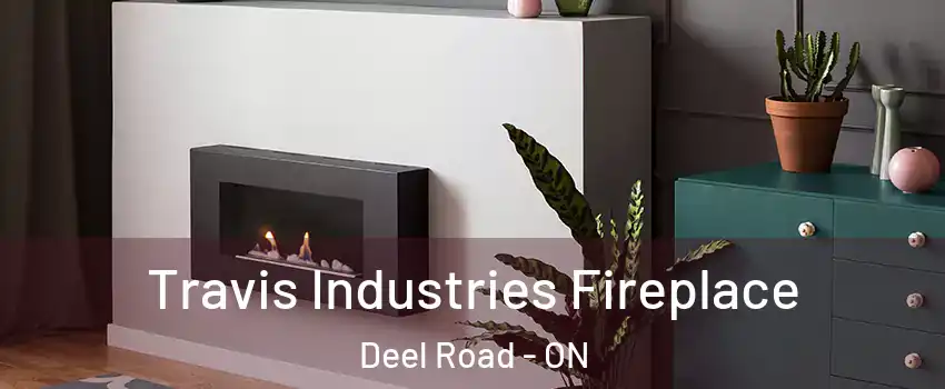  Travis Industries Fireplace Deel Road - ON