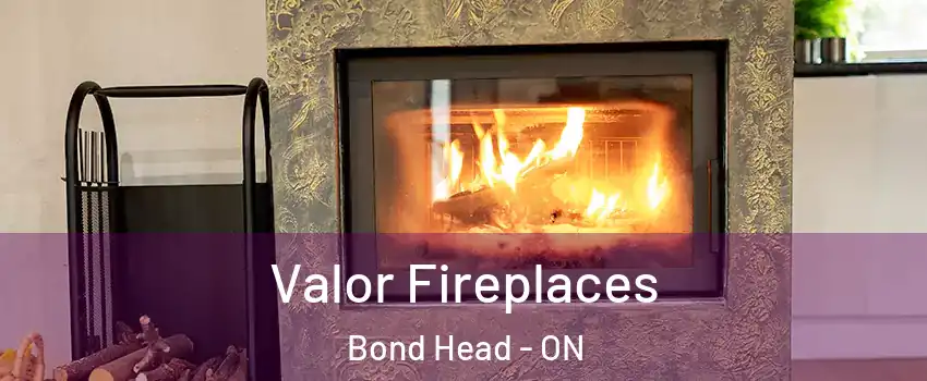  Valor Fireplaces Bond Head - ON