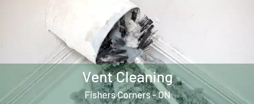  Vent Cleaning Fishers Corners - ON