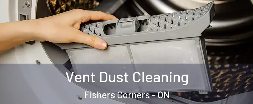  Vent Dust Cleaning Fishers Corners - ON