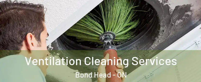  Ventilation Cleaning Services Bond Head - ON