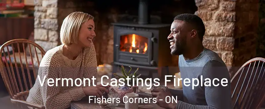  Vermont Castings Fireplace Fishers Corners - ON