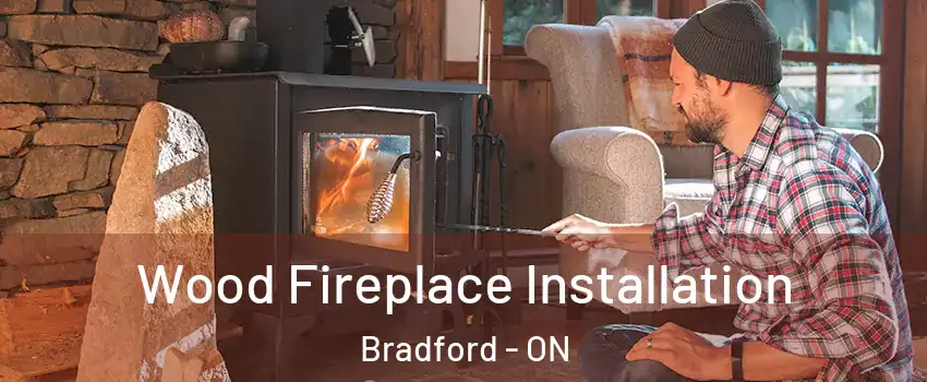  Wood Fireplace Installation Bradford - ON