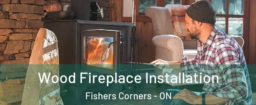  Wood Fireplace Installation Fishers Corners - ON