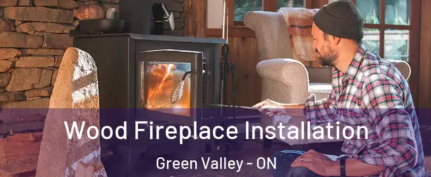  Wood Fireplace Installation Green Valley - ON