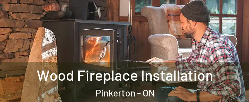  Wood Fireplace Installation Pinkerton - ON